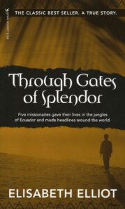 Through Gates of Splendour Elisabeth Elliot